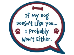 3" Sticker - If my Dog doesn't like you