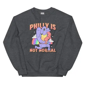 "Philly Is Not Normal" Sweatshirt